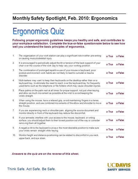 Think Safe. Act Safe. Be Safe. Monthly Safety Spotlight, Feb. 2010: Ergonomics Following proper ergonomic guidelines keeps you healthy and safe, and contributes.