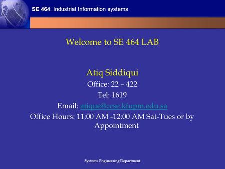 Welcome to SE 464 LAB Atiq Siddiqui Office: 22 – 422 Tel: 1619