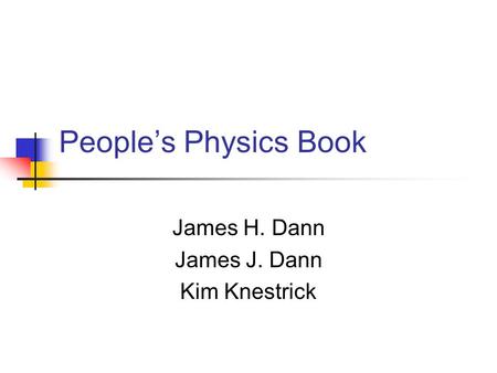 People’s Physics Book James H. Dann James J. Dann Kim Knestrick.