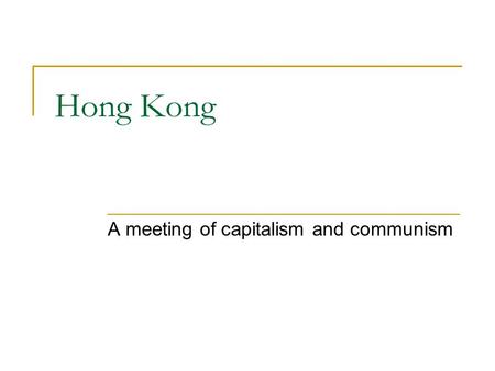 Hong Kong A meeting of capitalism and communism. The Basics Special Administrative Region (SAR) Approx. 1100 sq km, divided into 4 regions Population.