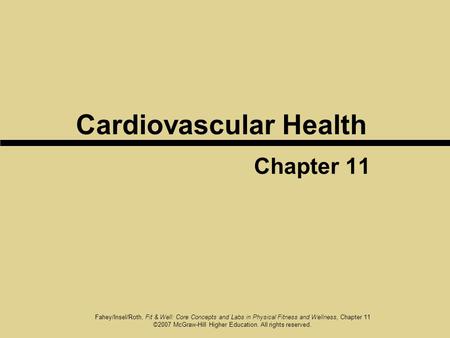 Fahey/Insel/Roth, Fit & Well: Core Concepts and Labs in Physical Fitness and Wellness, Chapter 11 ©2007 McGraw-Hill Higher Education. All rights reserved.