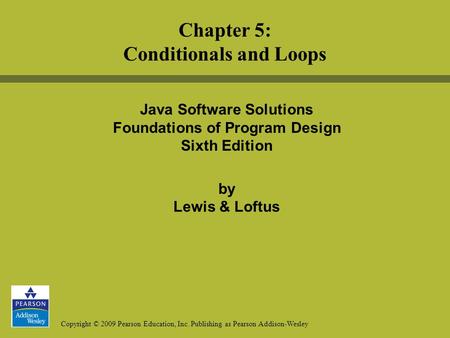 Copyright © 2009 Pearson Education, Inc. Publishing as Pearson Addison-Wesley Java Software Solutions Foundations of Program Design Sixth Edition by Lewis.