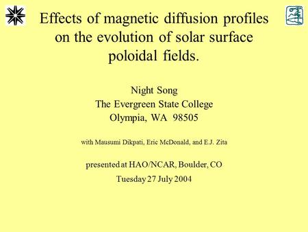 Effects of magnetic diffusion profiles on the evolution of solar surface poloidal fields. Night Song The Evergreen State College Olympia, WA 98505 with.