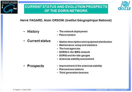 H. Fagard, A. Orsoni (IGN) 1 Journées DORIS - Toulouse, 2 et 3 mai 2000 CURRENT STATUS AND EVOLUTION PROSPECTS OF THE DORIS NETWORK History Current status.