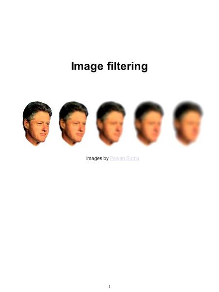 1 Image filtering Images by Pawan SinhaPawan Sinha.