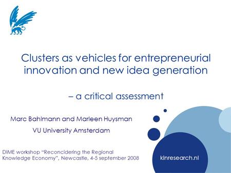 Company LOGO kinresearch.nl Clusters as vehicles for entrepreneurial innovation and new idea generation – a critical assessment Marc Bahlmann and Marleen.