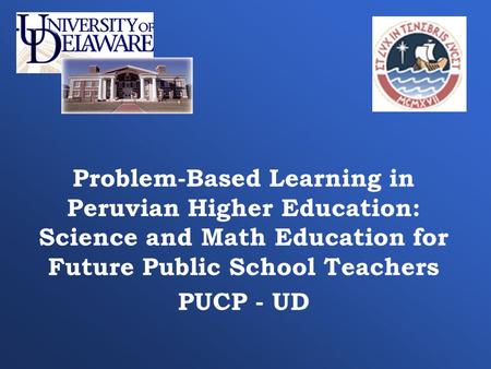 Problem-Based Learning in Peruvian Higher Education: Science and Math Education for Future Public School Teachers PUCP - UD.