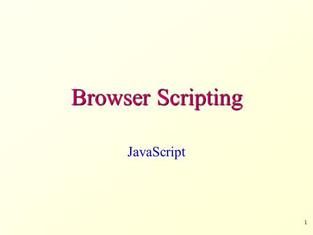 1 Browser Scripting JavaScript. 2 Introduction 3 Client-Server Architecture In a client-server architecture, computation is done either in the client.