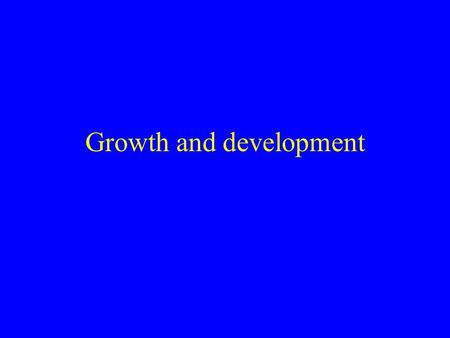 Growth and development