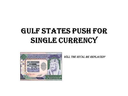 Gulf states push for single currency Will the riyal be replaced?