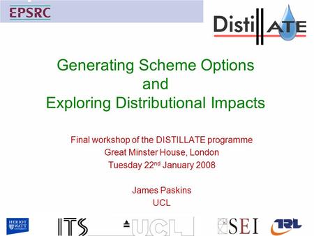 Generating Scheme Options and Exploring Distributional Impacts Final workshop of the DISTILLATE programme Great Minster House, London Tuesday 22 nd January.