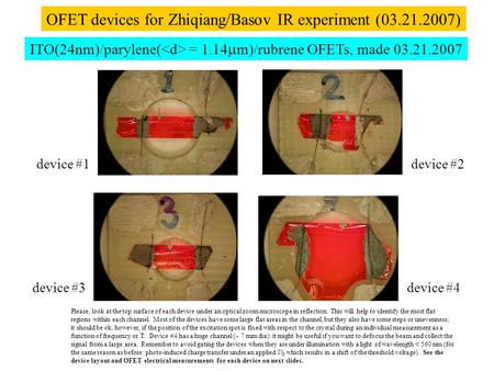 ITO(24nm)/parylene( = 1.14  m)/rubrene OFETs, made 03.21.2007 device #1 device #3device #4 device #2 Please, look at the top surface of each device under.