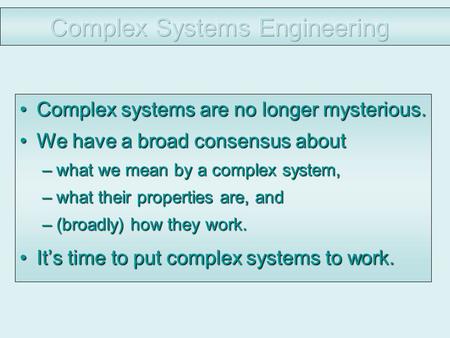 Complex systems are no longer mysterious.Complex systems are no longer mysterious. We have a broad consensus aboutWe have a broad consensus about –what.