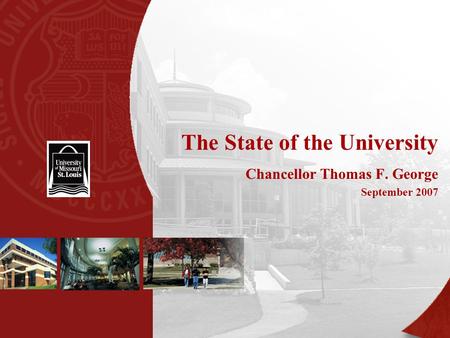 The State of the University Chancellor Thomas F. George September 2007.