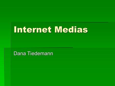 Internet Medias Dana Tiedemann. Podcasts  A podcast is a digital media file, or a series of such files, that is distributed over the Internet using syndication.