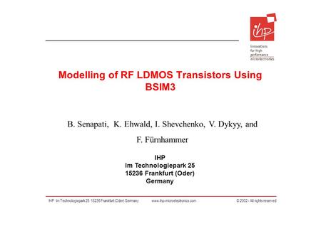 IHP Im Technologiepark 25 15236 Frankfurt (Oder) Germany IHP Im Technologiepark 25 15236 Frankfurt (Oder) Germany www.ihp-microelectronics.com © 2002 -