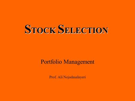 S TOCK S ELECTION Portfolio Management Prof. Ali Nejadmalayeri.