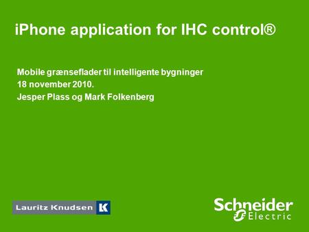 IPhone application for IHC control® Mobile grænseflader til intelligente bygninger 18 november 2010. Jesper Plass og Mark Folkenberg.