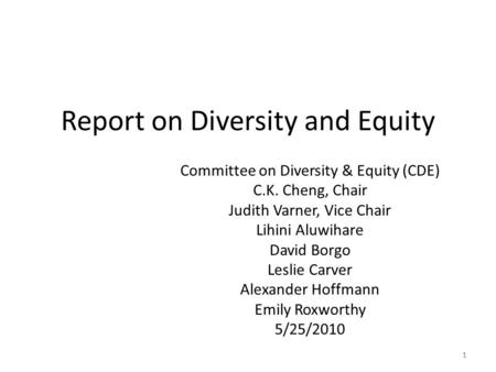 11 Report on Diversity and Equity Committee on Diversity & Equity (CDE) C.K. Cheng, Chair Judith Varner, Vice Chair Lihini Aluwihare David Borgo Leslie.