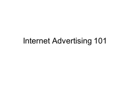 Internet Advertising 101. Early Advertising During the early part of the commercial phase of the Internet… Retailers viewed the Internet in the same way.