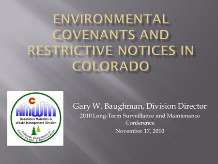 Gary W. Baughman, Division Director 2010 Long-Term Surveillance and Maintenance Conference November 17, 2010.