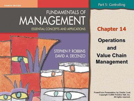 Part 5: Controlling PowerPoint Presentation by Charlie Cook Copyright © 2004 Prentice Hall, Inc. All rights reserved. Chapter 14 Operations and Value Chain.