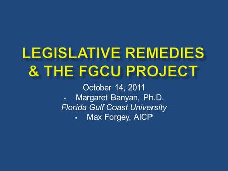 October 14, 2011 Margaret Banyan, Ph.D. Florida Gulf Coast University Max Forgey, AICP.