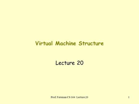 Prof. Fateman CS 164 Lecture 201 Virtual Machine Structure Lecture 20.