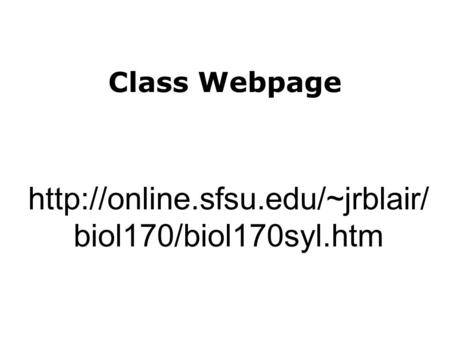 Class Webpage  biol170/biol170syl.htm.