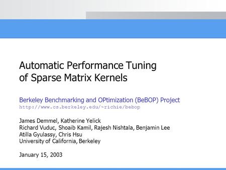 Automatic Performance Tuning of Sparse Matrix Kernels Berkeley Benchmarking and OPtimization (BeBOP) Project  James.