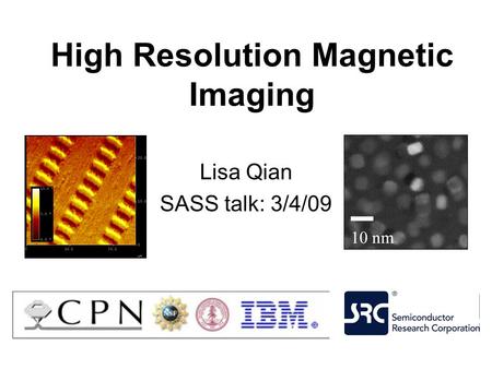 High Resolution Magnetic Imaging Lisa Qian SASS talk: 3/4/09.