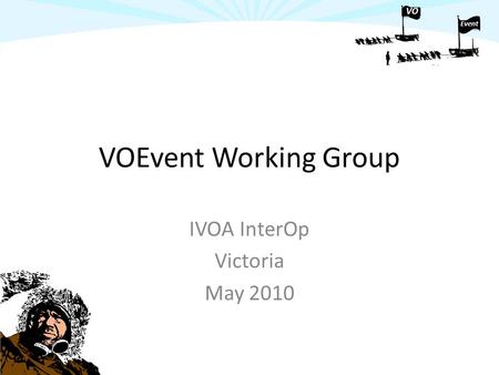 VO Event VOEvent Working Group IVOA InterOp Victoria May 2010.