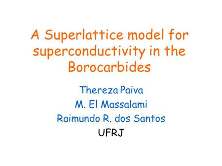 A Superlattice model for superconductivity in the Borocarbides Thereza Paiva M. El Massalami Raimundo R. dos Santos UFRJ.