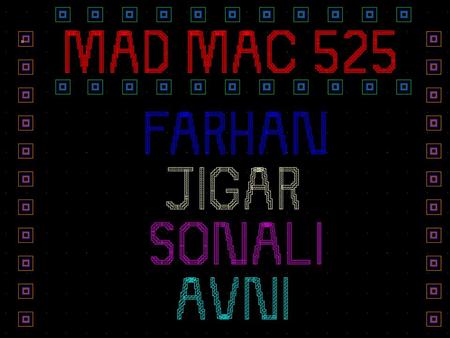 1. 2 Farhan Mohamed Ali Jigar Vora Sonali Kapoor Avni Jhunjhunwala 1 st May, 2006 Final Presentation MAD MAC 525 Design Manager: Zack Menegakis Design.