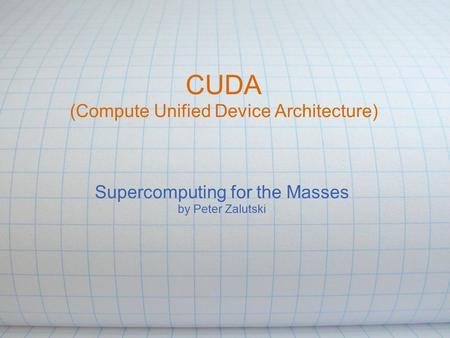 CUDA (Compute Unified Device Architecture) Supercomputing for the Masses by Peter Zalutski.