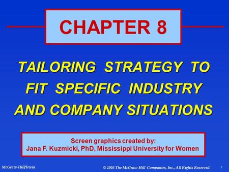 1 McGraw-Hill/Irwin © 2003 The McGraw-Hill Companies, Inc., All Rights Reserved. TAILORING STRATEGY TO FIT SPECIFIC INDUSTRY AND COMPANY SITUATIONS CHAPTER.