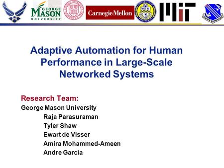 Adaptive Automation for Human Performance in Large-Scale Networked Systems Research Team: George Mason University Raja Parasuraman Tyler Shaw Ewart de.