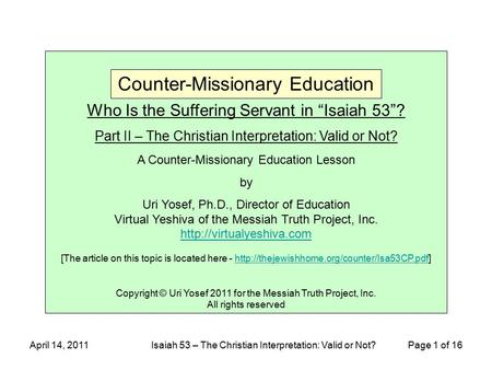 April 14, 2011Isaiah 53 – The Christian Interpretation: Valid or Not? Page 1 of 16 Who Is the Suffering Servant in “Isaiah 53”? Part II – The Christian.