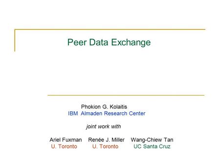 Peer Data Exchange IBM Almaden Research Center joint work with