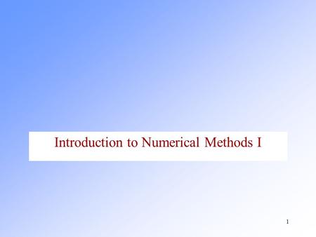 Introduction to Numerical Methods I