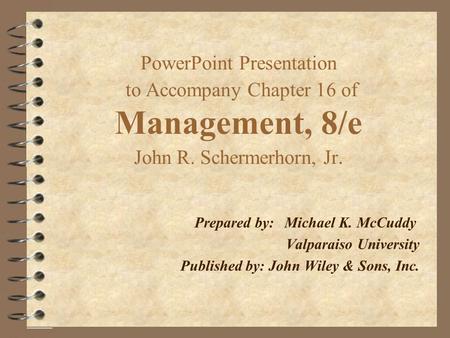 PowerPoint Presentation to Accompany Chapter 16 of Management, 8/e John R. Schermerhorn, Jr. Prepared by:Michael K. McCuddy Valparaiso University Published.