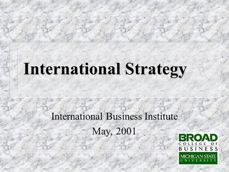 International Strategy International Business Institute May, 2001.