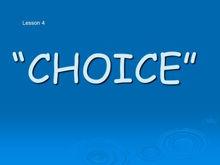 “CHOICE” Lesson 4. GOAL↓Obstacle AlternativeAlternative AdvantageDisadvantage AdvantageDisadvantage.