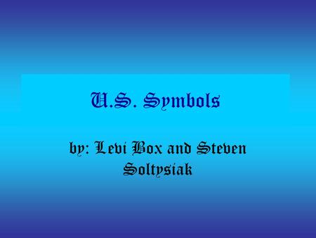 U.S. Symbols by: Levi Box and Steven Soltysiak. What am I It weights about 2000 pounds. It was cast in London, England in 1752. On June7,1753 it was hung.