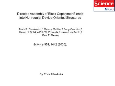 Directed Assembly of Block Copolymer Blends into Nonregular Device-Oriented Structures Mark P. Stoykovich,1 Marcus Mu¨ller,2 Sang Ouk Kim,3 Harun H. Solak,4.