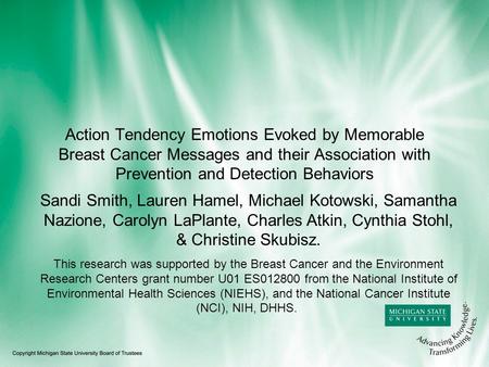 Action Tendency Emotions Evoked by Memorable Breast Cancer Messages and their Association with Prevention and Detection Behaviors Sandi Smith, Lauren Hamel,