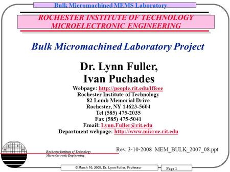 © March 10, 2008, Dr. Lynn Fuller, Professor Bulk Micromachined MEMS Laboratory Page 1 Rochester Institute of Technology Microelectronic Engineering ROCHESTER.