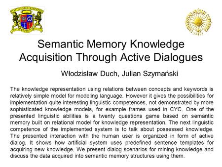 Semantic Memory Knowledge Acquisition Through Active Dialogues Włodzisław Duch, Julian Szymański The knowledge representation using relations between concepts.