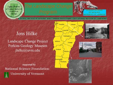 National Science Foundation University of Vermont Jens Hilke Landscape Change Project Perkins Geology Museum supported by.