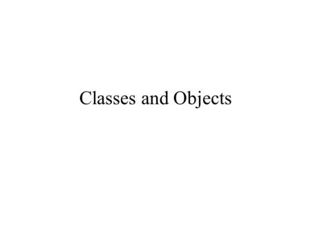 Classes and Objects. const (Constant) Objects and const Member Functions Principle of least privilege –Only give objects permissions they need, no more.